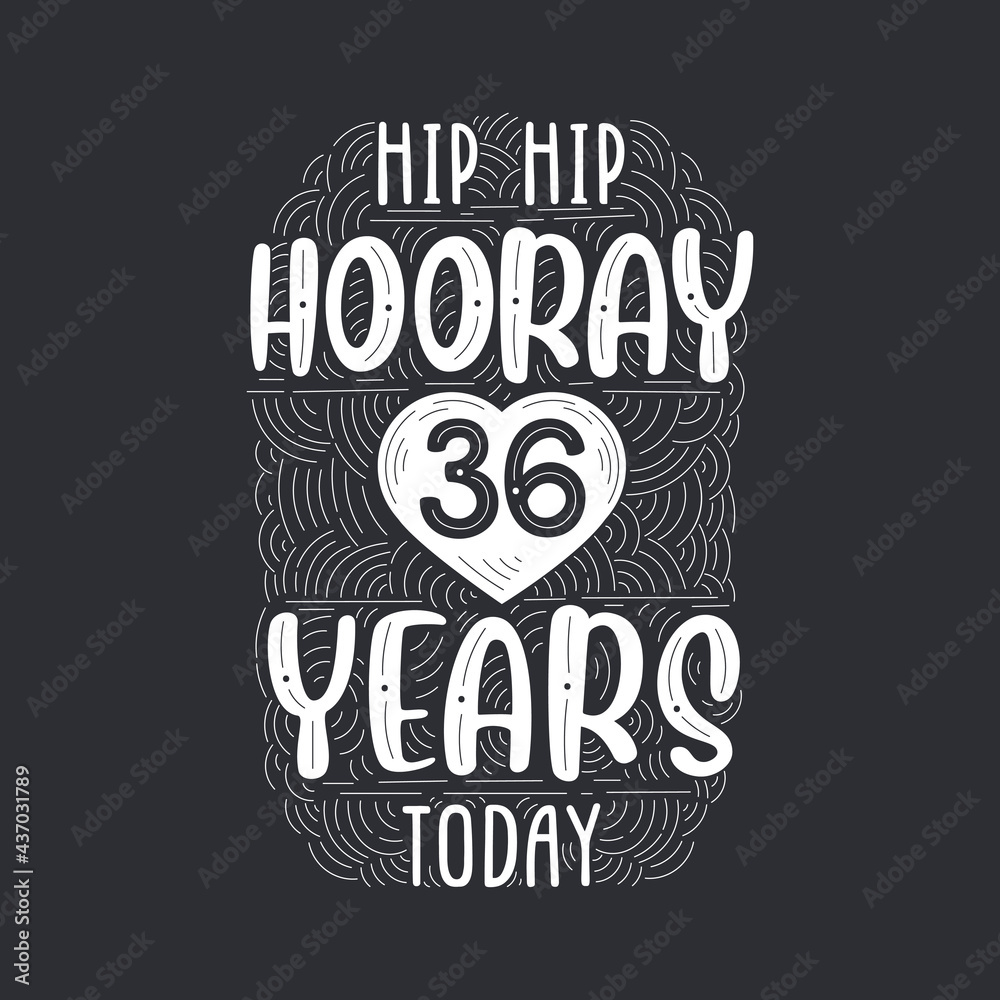 Hip hip hooray 36 years today, Birthday anniversary event lettering for invitation, greeting card and template.