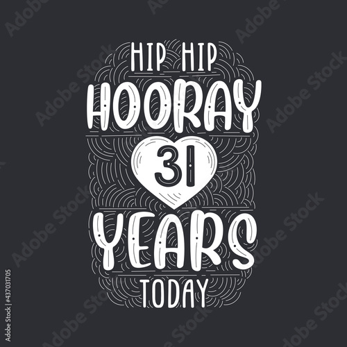 Hip hip hooray 31 years today, Birthday anniversary event lettering for invitation, greeting card and template.