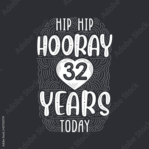 Hip hip hooray 32 years today, Birthday anniversary event lettering for invitation, greeting card and template.