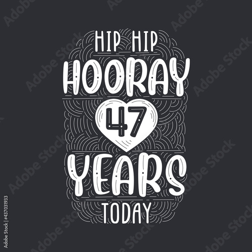 Hip hip hooray 47 years today, Birthday anniversary event lettering for invitation, greeting card and template.