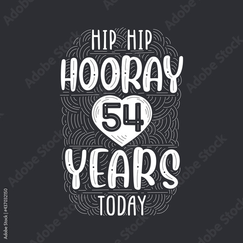 Birthday anniversary event lettering for invitation, greeting card and template, Hip hip hooray 54 years today.