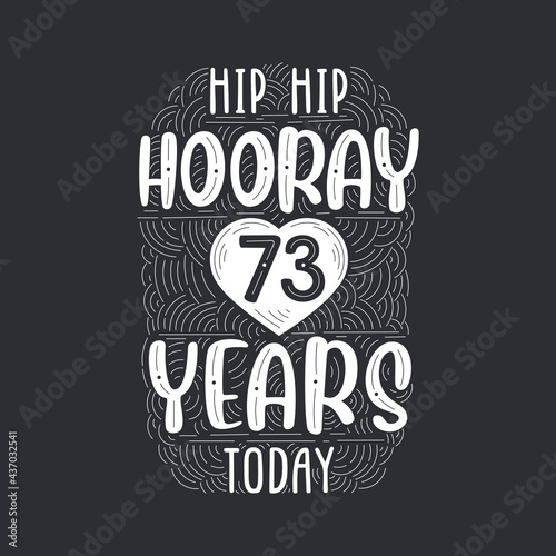 Birthday anniversary event lettering for invitation, greeting card and template, Hip hip hooray 73 years today.
