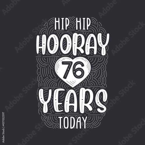 Birthday anniversary event lettering for invitation, greeting card and template, Hip hip hooray 76 years today.