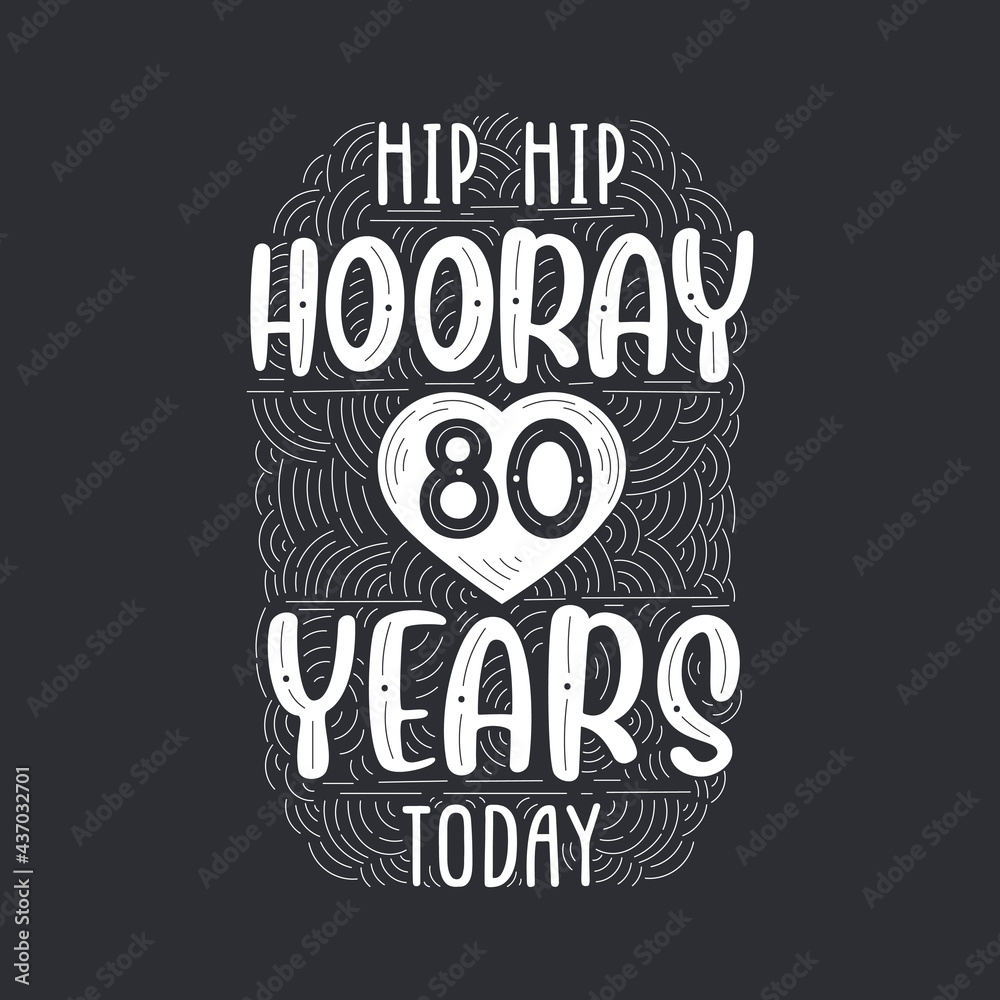 Birthday anniversary event lettering for invitation, greeting card and template, Hip hip hooray 80 years today.