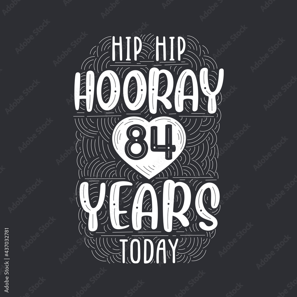 Birthday anniversary event lettering for invitation, greeting card and template, Hip hip hooray 84 years today.
