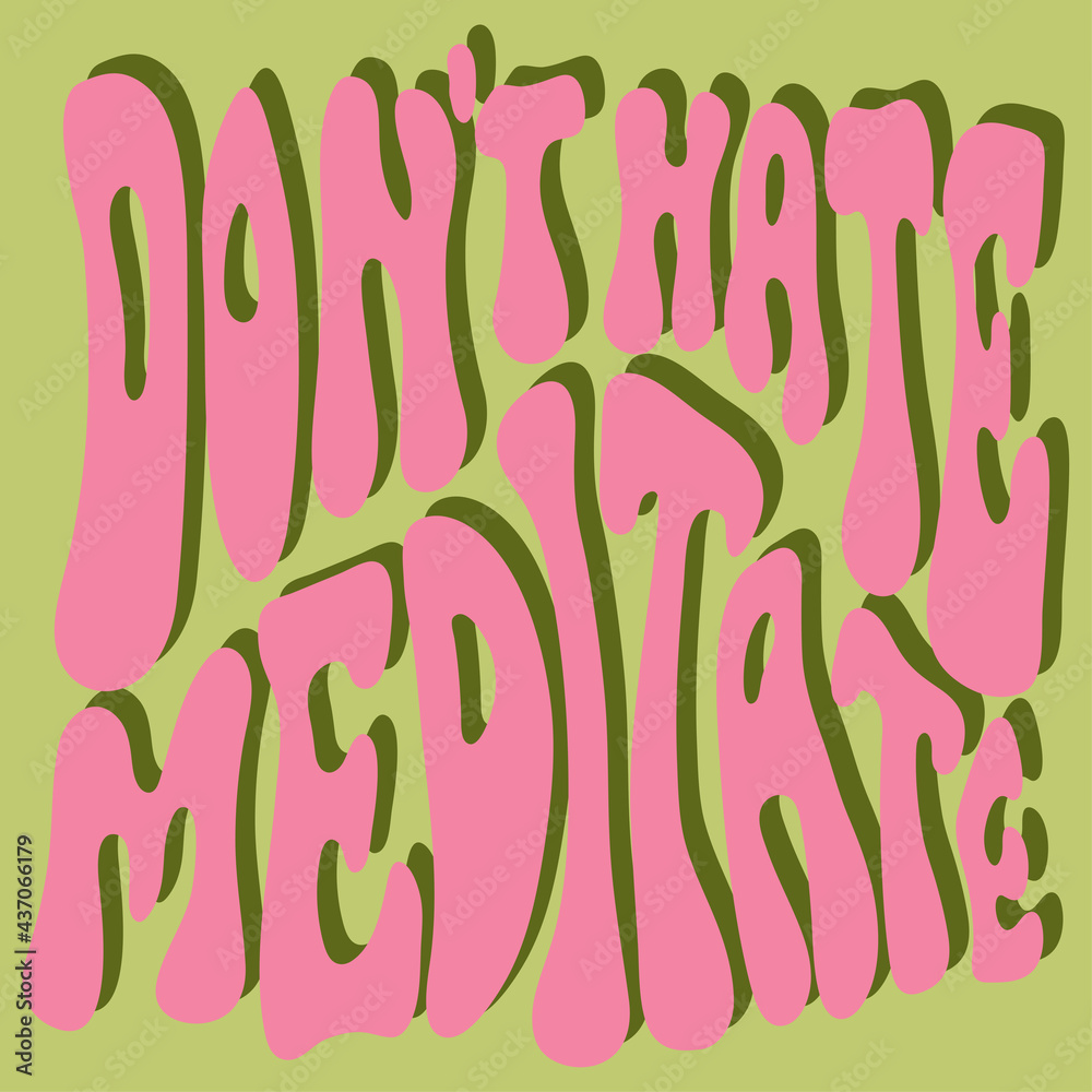 'Don't hate meditate' colorful motivational poster in 70s retro style. Colorful lettering illustration