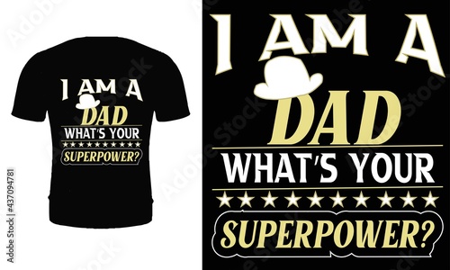 I am a dad what's your superpower t shirt design vector. Happy father's day t shirt design. Dad t shirt design for father's day.