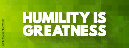 Humility Is Greatness text quote, concept background