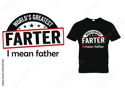 fathers day dad t shirt design quote -world's greatest farter I mean father.
