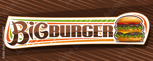 Vector banner for Big Burger, decorative sign board with illustration of burger with grilled beef steak and vegetables in sesame bun, horizontal sticker with unique brush lettering for word big burger