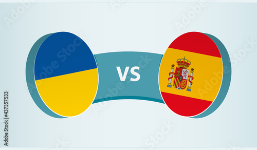 Ukraine versus Spain, team sports competition concept.