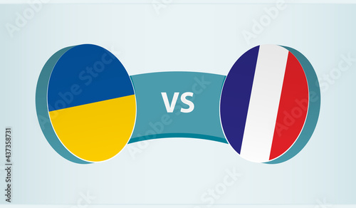 Ukraine versus France  team sports competition concept.