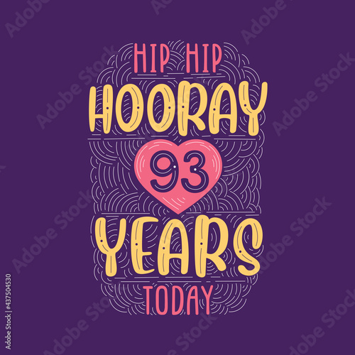 Birthday anniversary event lettering for invitation, greeting card and template, Hip hip hooray 93 years today.