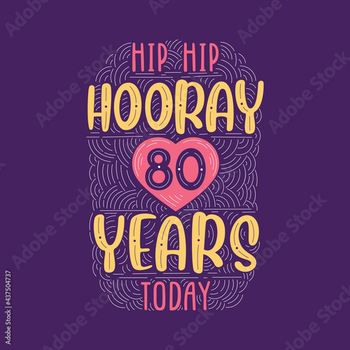 Birthday anniversary event lettering for invitation, greeting card and template, Hip hip hooray 80 years today.