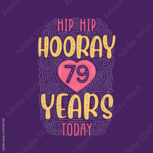 Birthday anniversary event lettering for invitation, greeting card and template, Hip hip hooray 79 years today.