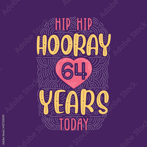Birthday anniversary event lettering for invitation, greeting card and template, Hip hip hooray 64 years today.