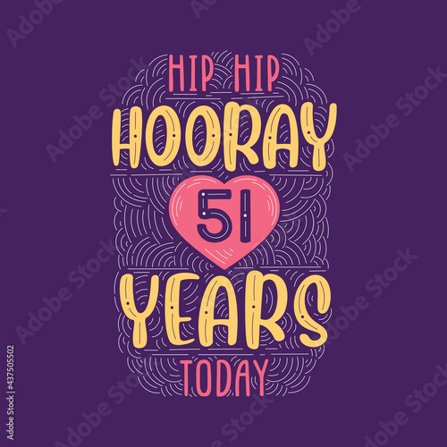 Hip hip hooray 51 years today, Birthday anniversary event lettering for invitation, greeting card and template.