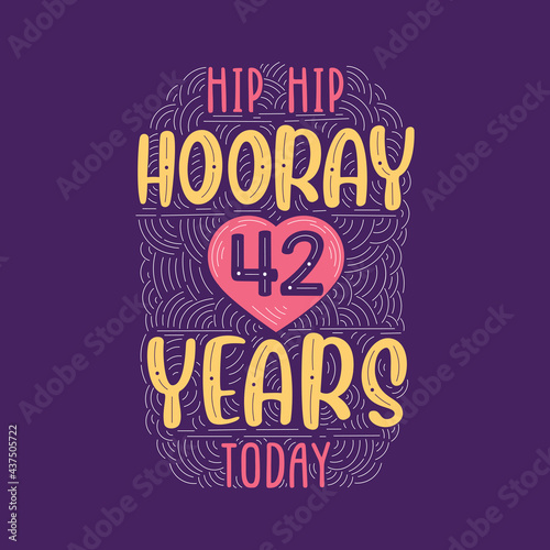 Hip hip hooray 42 years today, Birthday anniversary event lettering for invitation, greeting card and template.