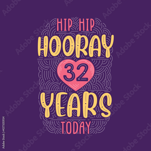 Hip hip hooray 32 years today, Birthday anniversary event lettering for invitation, greeting card and template.