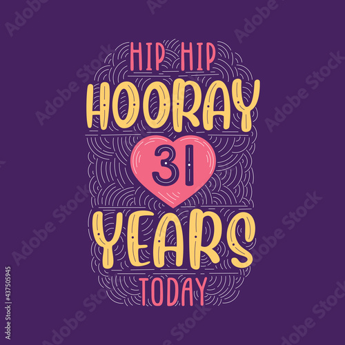Hip hip hooray 31 years today, Birthday anniversary event lettering for invitation, greeting card and template.