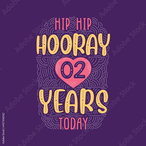 Hip hip hooray 2 years today, Birthday anniversary event lettering for invitation, greeting card and template.