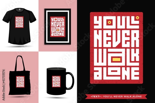 Typographic Quote inspiration Tshirt You'll Never Walk Alone for print. Typography lettering vertical design template poster, mug, tote bag, clothing, and merchandise