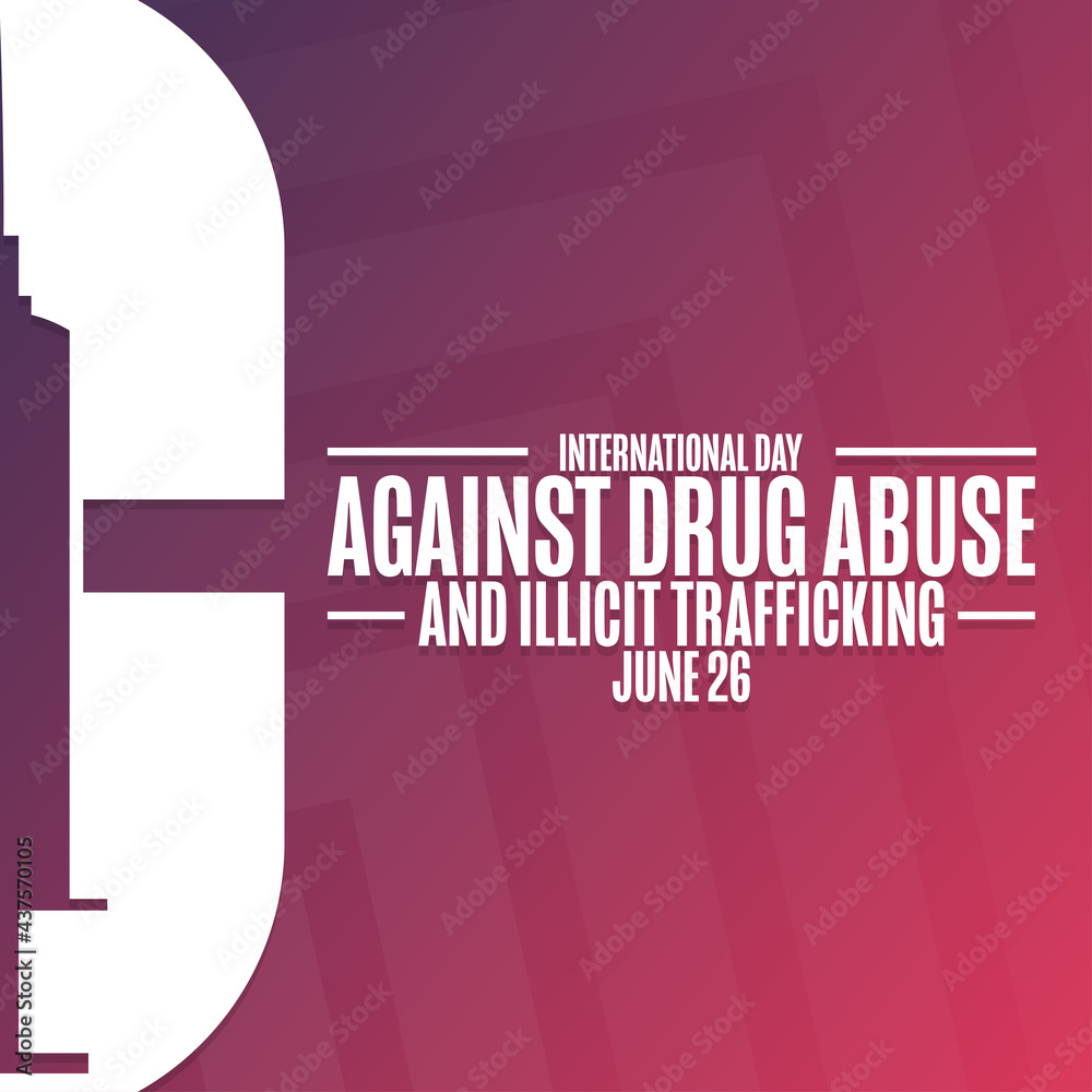 International Day Against Drug Abuse and Illicit Trafficking. June 26 ...