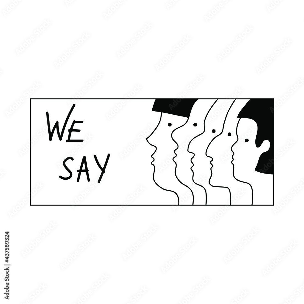 Profiles of people of different nationalities. The faces look forward. Vector line drawing. The social slogan we say. Poster, advertisement, business card, call. Black and white isolated drawing. Profiles of people of different nationalities. The faces look forward. Vector line drawing. The social slogan we say. Poster, advertisement, business card, call. Black and white isolated drawing.