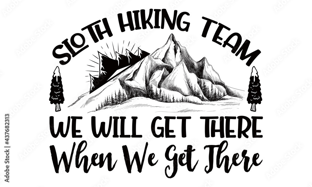 Sloth Hiking Team We Will Get There When We Get There-Hiking t shirts design, Hand drawn lettering phrase, Calligraphy t shirt design, Vector isolated on a white background, svg Files for Cutting Cric