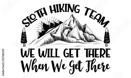Sloth Hiking Team We Will Get There When We Get There-Hiking t shirts design, Hand drawn lettering phrase, Calligraphy t shirt design, Vector isolated on a white background, svg Files for Cutting Cric