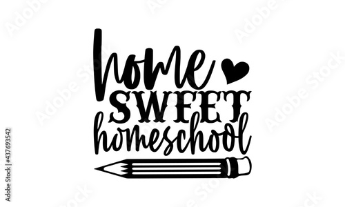 Home sweet homeschool - homeschool t shirts design, Hand drawn lettering phrase, Calligraphy t shirt design, Isolated on white background, svg Files for Cutting Cricut and Silhouette, EPS 10