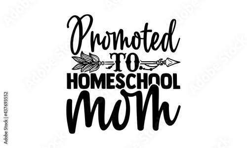 Promoted to homeschool mom - homeschool t shirts design, Hand drawn lettering phrase, Calligraphy t shirt design, Isolated on white background, svg Files for Cutting Cricut and Silhouette, EPS 10