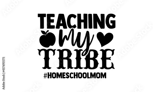 Teaching my tribe #homeschoolmom - homeschool t shirts design, Hand drawn lettering phrase, Calligraphy t shirt design, Isolated on white background, svg Files for Cutting Cricut and Silhouette, EPS 1