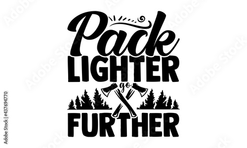 Pack lighter go further - travelig t shirts design, Hand drawn lettering phrase, Calligraphy t shirt design, Isolated on white background, svg Files for Cutting Cricut and Silhouette, EPS 10