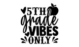 5th grade vibes only - 5th grade t shirts design, Hand drawn lettering phrase, Calligraphy t shirt design, Isolated on white background, svg Files for Cutting Cricut and Silhouette, EPS 10