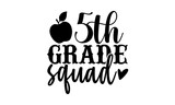 5th grade squad - 5th grade t shirts design, Hand drawn lettering phrase, Calligraphy t shirt design, Isolated on white background, svg Files for Cutting Cricut and Silhouette, EPS 10
