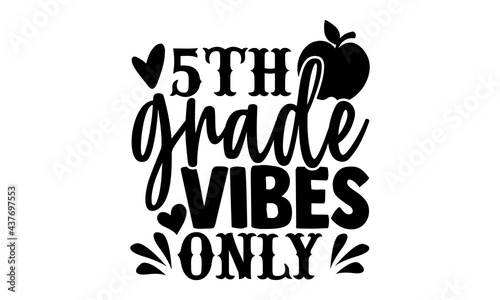 5th grade vibes only - 5th grade t shirts design, Hand drawn lettering phrase, Calligraphy t shirt design, Isolated on white background, svg Files for Cutting Cricut and Silhouette, EPS 10 photo