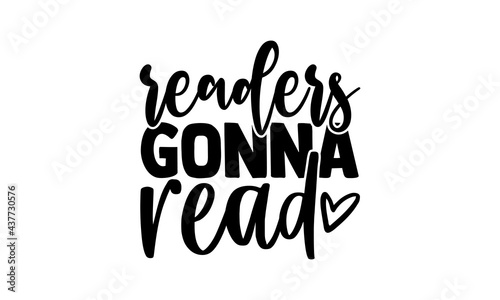 readers gonna read - reading t shirts design, Hand drawn lettering phrase, Calligraphy t shirt design, Isolated on white background, svg Files for Cutting Cricut and Silhouette, EPS 10