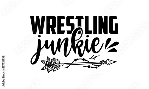 Wrestling junkie - wrestling t shirts design, Hand drawn lettering phrase, Calligraphy t shirt design, Isolated on white background, svg Files for Cutting Cricut and Silhouette, EPS 10