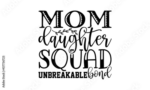 Mom daughter squad unbreakable bond - mother daughter t shirts design, Hand drawn lettering phrase, Calligraphy t shirt design, Isolated on white background, svg Files for Cutting Cricut and Silhouett