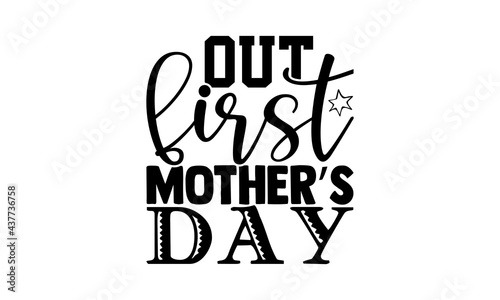 Out first mother’s day - mother daughter t shirts design, Hand drawn lettering phrase, Calligraphy t shirt design, Isolated on white background, svg Files for Cutting Cricut and Silhouette, EPS 10