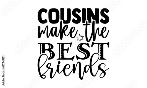 Cousins make the best friends - sister brother t shirts design, Hand drawn lettering phrase, Calligraphy t shirt design, Isolated on white background, svg Files for Cutting Cricut and Silhouette, EPS 