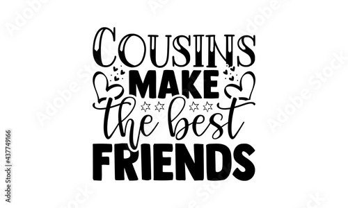 Cousins make the best friends - sister brother t shirts design, Hand drawn lettering phrase, Calligraphy t shirt design, Isolated on white background, svg Files for Cutting Cricut and Silhouette, EPS 