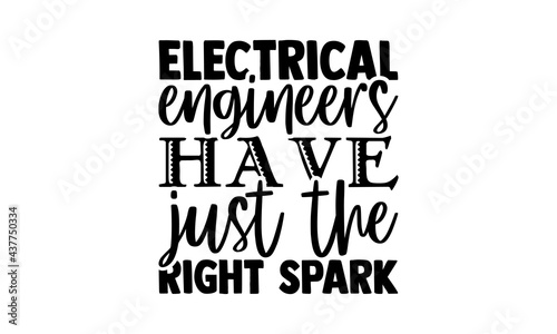 Electrical engineers have just the right spark - engineer t shirts design, Hand drawn lettering phrase, Calligraphy t shirt design, Isolated on white background, svg Files for Cutting Cricut and Silho