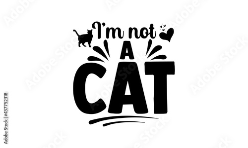 I’m not a cat- lawyer t shirts design, Hand drawn lettering phrase, Calligraphy t shirt design, Isolated on white background, svg Files for Cutting Cricut and Silhouette, EPS 10