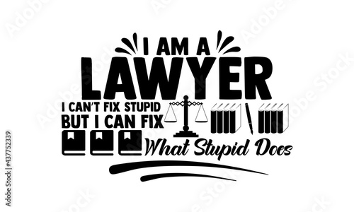 I am a lawyer I can’t fix stupid but I can fix what stupid does - lawyer t shirts design, Hand drawn lettering phrase, Calligraphy t shirt design, Isolated on white background, svg Files for Cutting C
