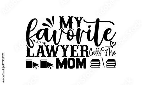My favorite lawyer calls me mom - lawyer t shirts design, Hand drawn lettering phrase, Calligraphy t shirt design, Isolated on white background, svg Files for Cutting Cricut and Silhouette, EPS 10