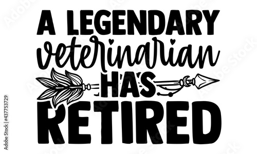 A legendary veterinarian has retired - veterinarian t shirts design, Hand drawn lettering phrase, Calligraphy t shirt design, Isolated on white background, svg Files for Cutting Cricut and Silhouette,