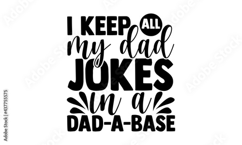 I keep all my dad jokes in a dad-a-base - software developer t shirts design, Hand drawn lettering phrase, Calligraphy t shirt design, Isolated on white background, svg Files for Cutting Cricut and Si