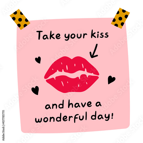 Take your kiss and have a wonderful day quote. Cute funny paper note with lipstick kiss mark. Vector hand drawn cartoon kawaii illustration icon. Paper note, sticker, card concept